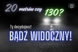 Na zdjęciu widzimy napis &quot;20 metrów czy 130?Ty decydujesz! bądź widoczny!