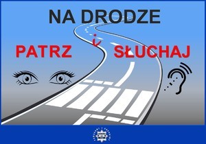 Na zdjęciu widzimy napis Na drodze patrz i słuchaj