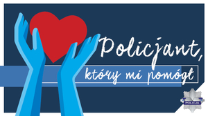 Na zdjęciu widzimy napis  „Policjant, który mi pomógł”