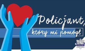 Na zdjęciu widzimy napis  „Policjant, który mi pomógł”