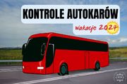 Na zdjęciu widzimy napis Kontrole autokarów w sezonie letnim 2024 - wykaz punktów