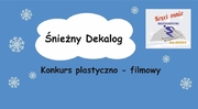 Na zdjęciu widzimy napis Konkurs plastyczno-filmowy „ŚNIEŻNY DEKALOG”