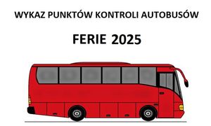 Na zdjęciu widzimy napis Wykaz punktów kontroli autobusów – ferie 2025