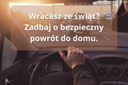 Na zdjeciu widzimy napis Wracasz ze świąt? Zadbaj o bezpieczny powrót do domu