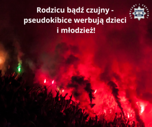 Na zdjęciu widzimy napis Rodzicu bądź czujny - pseudokibice werbują dzieci i młodzież!