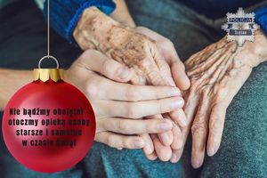 Nie bądźmy obojętni - otoczmy opieką osoby starsze i samotne w czasie Świąt