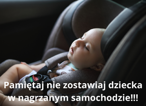 Pamiętaj nie zostawiaj dziecka w nagrzanym samochodzie!!!
